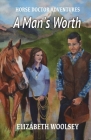 A Man's Worth Horse Doctor Adventures By Elizabeth Woolsey Cover Image
