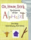 Ox, House, Stick: The History of Our Alphabet Cover Image
