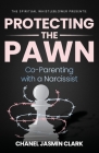 Protecting the Pawn: Co-Parenting with a Narcissist By Chanel Jasmin Clark Cover Image
