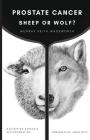 Prostate Cancer: Sheep or Wolf?: Navigating Systemic Misinformation By Murray Keith Wadsworth, Carole Wyatt (Foreword by) Cover Image