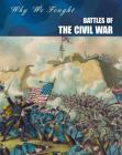 Battles of the Civil War (Why We Fought: The Civil War) Cover Image
