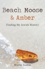 Beach Moose & Amber: Finding My Jewish History Cover Image
