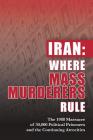 Iran: Where Mass Murderers Rule: The 1988 Massacre of 30,000 Political Prisoners and the Continuing Atrocities Cover Image
