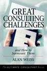 Great Consulting Challenges: And How to Surmount Them (Ultimate Consultant Series) Cover Image