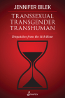 Transsexual Transgender Transhuman: Dispatches from the 11th Hour Cover Image