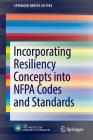 Incorporating Resiliency Concepts Into Nfpa Codes and Standards (Springerbriefs in Fire) By Kenneth W. Dungan Cover Image