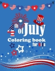 4th of July Coloring Book for kids: a patriotic coloring pages for Kids to celebrate the independence day and to feel proud to be an american By Joyful Print Cover Image