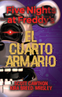 Five Nights at Freddy's. El cuarto armario / The Fourth Closet By Scott Cawthon, Kira Breed-Wrisley, Elia Maqueda (Translated by) Cover Image