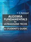 Algebra Fundamentals for Ultrasound Techs: A Student's Guide Cover Image