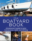The Boatyard Book: A boatowner's guide to yacht maintenance, repair and refitting By Simon Jollands Cover Image