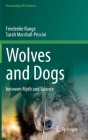 Wolves and Dogs: Between Myth and Science (Fascinating Life Sciences) By Friederike Range, Sarah Marshall-Pescini Cover Image