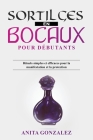 Sortilèges en Bocaux pour Débutants: Rituels simples et efficaces pour la manifestation et la protection Cover Image