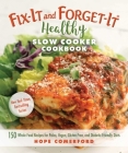 Fix-It and Forget-It Healthy Slow Cooker Cookbook: 150 Whole Food Recipes for Paleo, Vegan, Gluten-Free, and Diabetic-Friendly Diets Cover Image