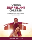 Raising Self-Reliant Children: Empowering Today's Youth to Become Tomorrow's Leaders Cover Image