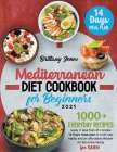 Mediterranean Diet Cookbook for beginners 2021: 1000+ Everyday recipes ready in less than 45 minutes 14 Days meal-plan to build new habits and an heal Cover Image