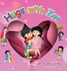 Hugs With Zoe: let's join Zoe on this mission, spread the power of hugs far and wide, and enliven each other with affection! By Sarit S. Peleg Cover Image