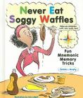 Never Eat Soggy Waffles: Fun Mnemonic Memory Tricks Cover Image