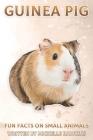 Guinea Pig: Fun Facts on Small Animals #3 By Michelle Hawkins Cover Image