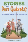 Stories of Don Quixote: Written Anew for Children By James Baldwin Cover Image