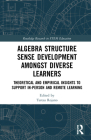 Algebra Structure Sense Development amongst Diverse Learners: Theoretical and Empirical Insights to Support In-Person and Remote Learning By Teresa Rojano (Editor) Cover Image