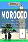 Morocco: Your Ultimate Guide to Travel, Culture, History, Food and More!: Experience Everything Travel Guide Collection? By Experience Everything Publishing (Tm) Cover Image