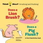 Does a Lion Brush? Does a Pig Flush?: Think About Brushing and Flushing Cover Image