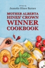Mother Alberta Hines' Crown Winner Cookbook By Jeanette Hines Barnes Cover Image