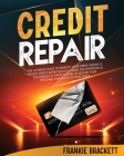 Credit Repair: The Ultimate Guide To Improve Your Credit Report & Achieve Credit Repair Quickly. Learn The Strategies & Techniques of By Frankie Brackett Cover Image