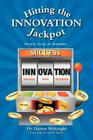 Hitting the Innovation Jackpot: Practical Essays on Innovation By Darren McKnight Cover Image