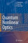 Quantum Nonlinear Optics By Eiichi Hanamura, Yutaka Kawabe, Akio Yamanaka Cover Image