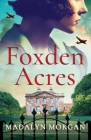 Foxden Acres: A heart-wrenching and unforgettable World War 2 historical novel By Madalyn Morgan Cover Image