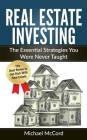 Real Estate Investing: The Essential Strategies You Were Never Taught Cover Image