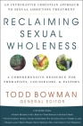 Reclaiming Sexual Wholeness: An Integrative Christian Approach to Sexual Addiction Treatment By Todd Bowman Cover Image