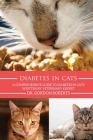Diabetes in Cats: A Comprehensive Guide to Diabetes in Cats By Gordon Roberts Bvsc Mrcvs Cover Image