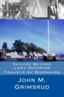 Sailing Beyond Lake Superior: Travels of Dursmirg By Jane A. Grimsrud (Editor), John M. Grimsrud Cover Image