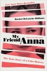 My Friend Anna: The True Story of a Fake Heiress By Rachel DeLoache Williams Cover Image