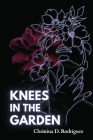 Knees in the Garden By Christina D. Rodriguez Cover Image
