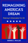 Reimagining America's Dream: Making It Attainable for All By Bernie J. Mullin Cover Image