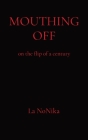 Mouthing Off: on the flip of a century By La Nonika, Editor Joanne Worsley (Editor) Cover Image
