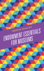 Endowment Essentials for Museums (American Association for State and Local History) By Rebekah Beaulieu Cover Image
