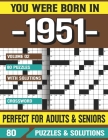 You Were Born In 1951: Crossword Puzzles For Adults: Crossword Puzzle Book for Adults Seniors and all Puzzle Book Fans Cover Image