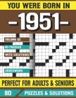 You Were Born In 1951: Crossword Puzzles For Adults: Crossword Puzzle Book for Adults Seniors and all Puzzle Book Fans By G. E. Flannagian Pzle Cover Image