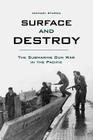 Surface and Destroy: The Submarine Gun War in the Pacific By Michael Sturma Cover Image