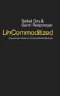 UnCommoditized: Uncommon Ideas for Commoditized Markets By Saikat Dey, Gerrit Reepmeyer Cover Image