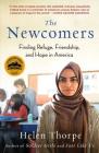 The Newcomers: Finding Refuge, Friendship, and Hope in America By Helen Thorpe Cover Image