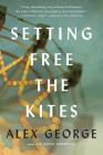 Setting Free the Kites By Alex George Cover Image