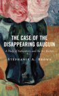 The Case of the Disappearing Gauguin: A Study of Authenticity and the Art Market Cover Image