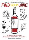 Find Your Wine: A fun and easy guide to selecting the right wine, every time By Kaytie Norman, Nick Johnson, Victoria James (Introduction by) Cover Image