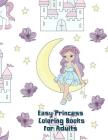 Easy Princess Coloring Books For Adults: 36 Beautiful Princess to Color for Relaxation By Sylvester Machado Cover Image