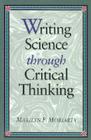 Writing Science Thru Critical Thinking (Jones and Bartlett Series in Logic) By Marilyn F. Moriarty Cover Image